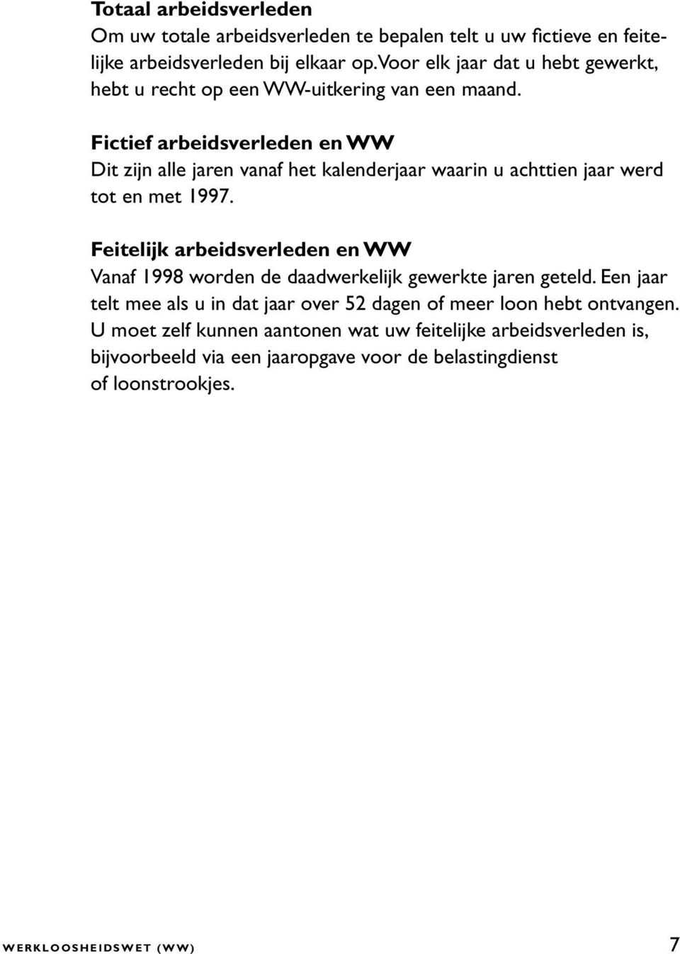 Fictief arbeidsverleden en WW Dit zijn alle jaren vanaf het kalenderjaar waarin u achttien jaar werd tot en met 1997.