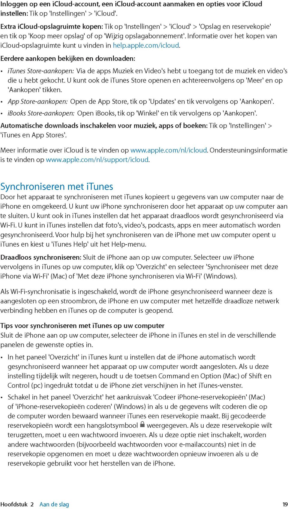 informatie over icloud is te vinden op www.apple.com/nl/icloud is te vinden op www.apple.com/nl/support/icloud.