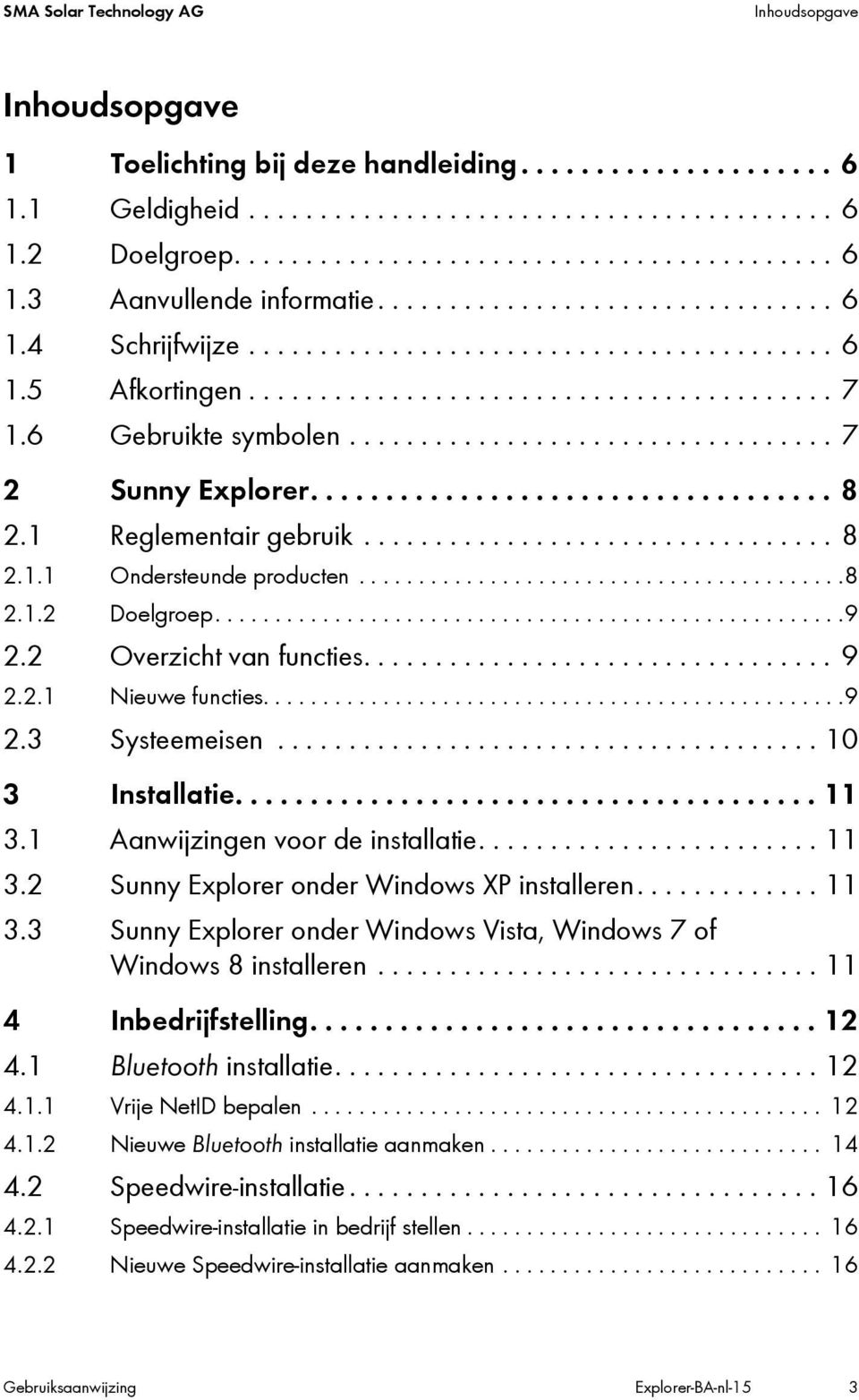 .................................. 8 2.1 Reglementair gebruik................................. 8 2.1.1 Ondersteunde producten.........................................8 2.1.2 Doelgroep.....................................................9 2.