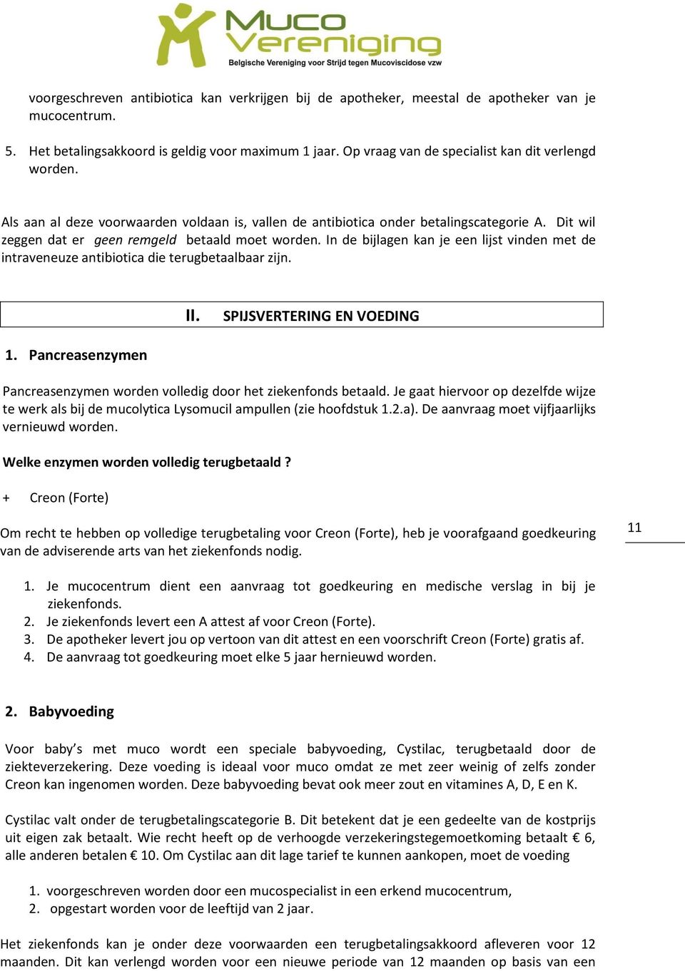 In de bijlagen kan je een lijst vinden met de intraveneuze antibiotica die terugbetaalbaar zijn. II. SPIJSVERTERING EN VOEDING 1.