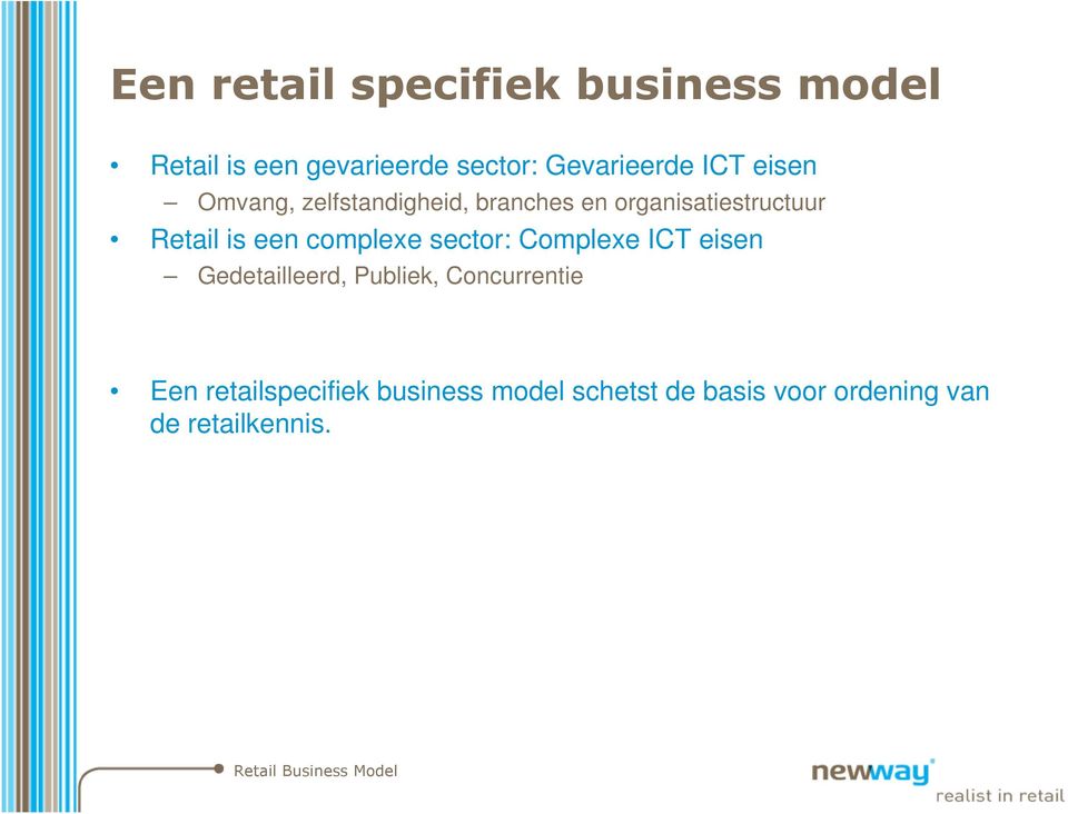 Retail is een complexe sector: Complexe ICT eisen Gedetailleerd, Publiek,