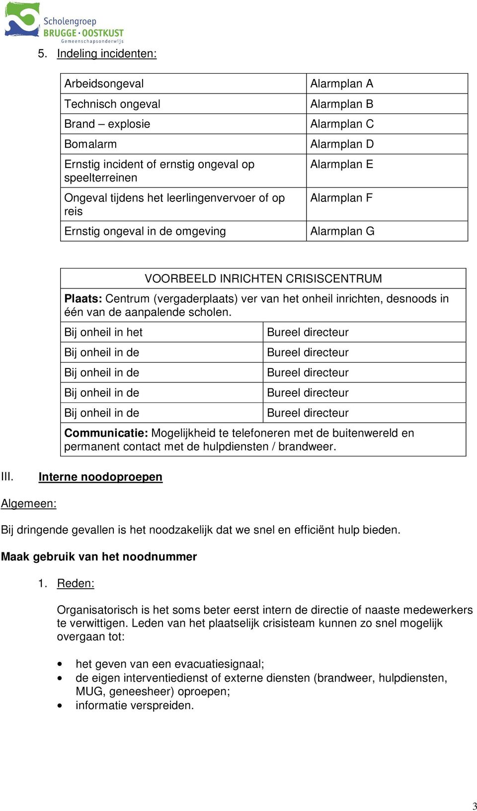 desnoods in één van de aanpalende scholen.