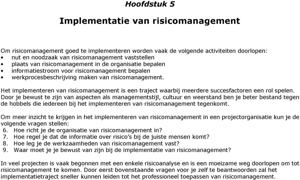 Het implementeren van risicomanagement is een traject waarbij meerdere succesfactoren een rol spelen.