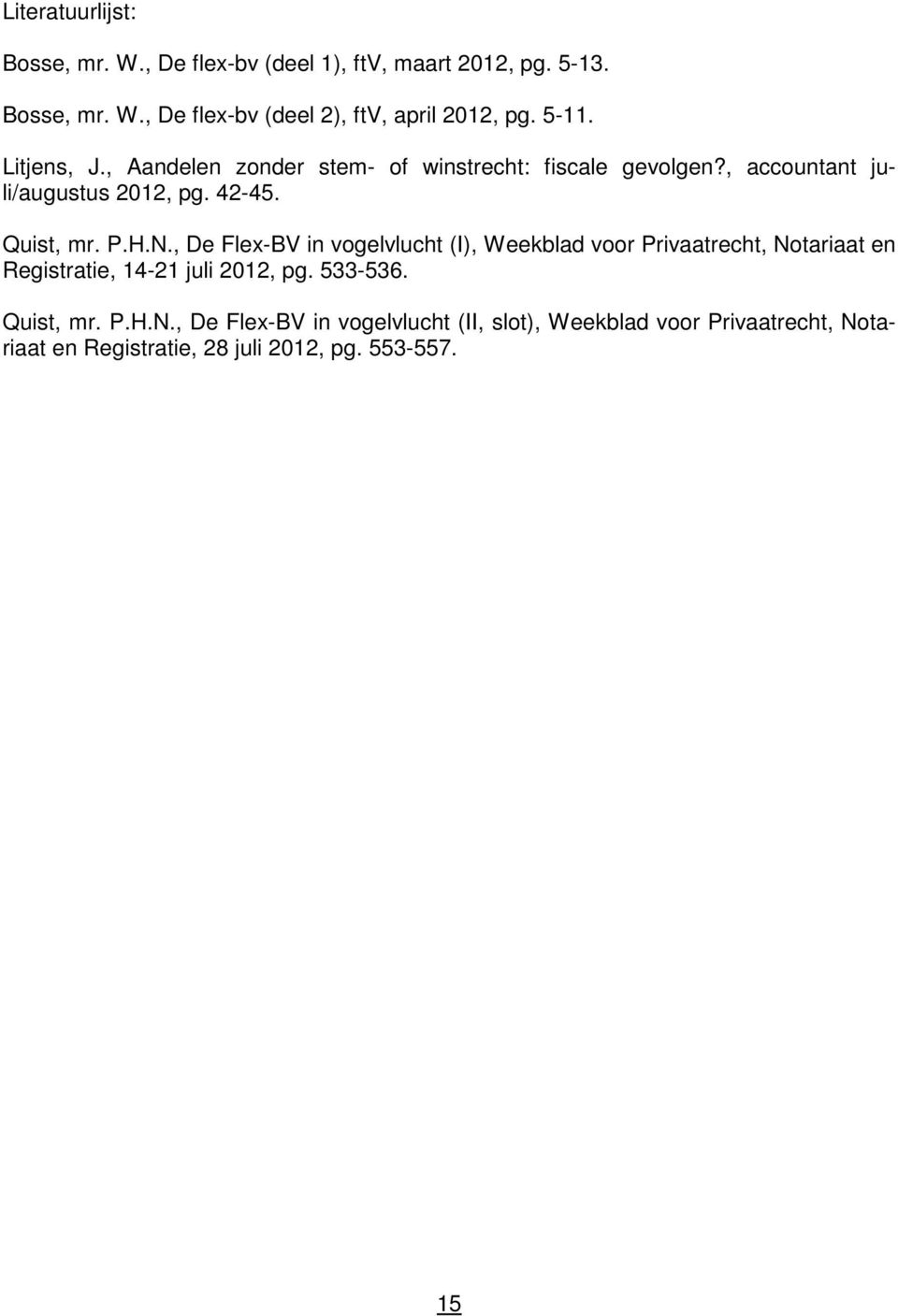N., De Flex-BV in vogelvlucht (I), Weekblad voor Privaatrecht, Notariaat en Registratie, 14-21 juli 2012, pg. 533-536. Quist, mr. P.H.
