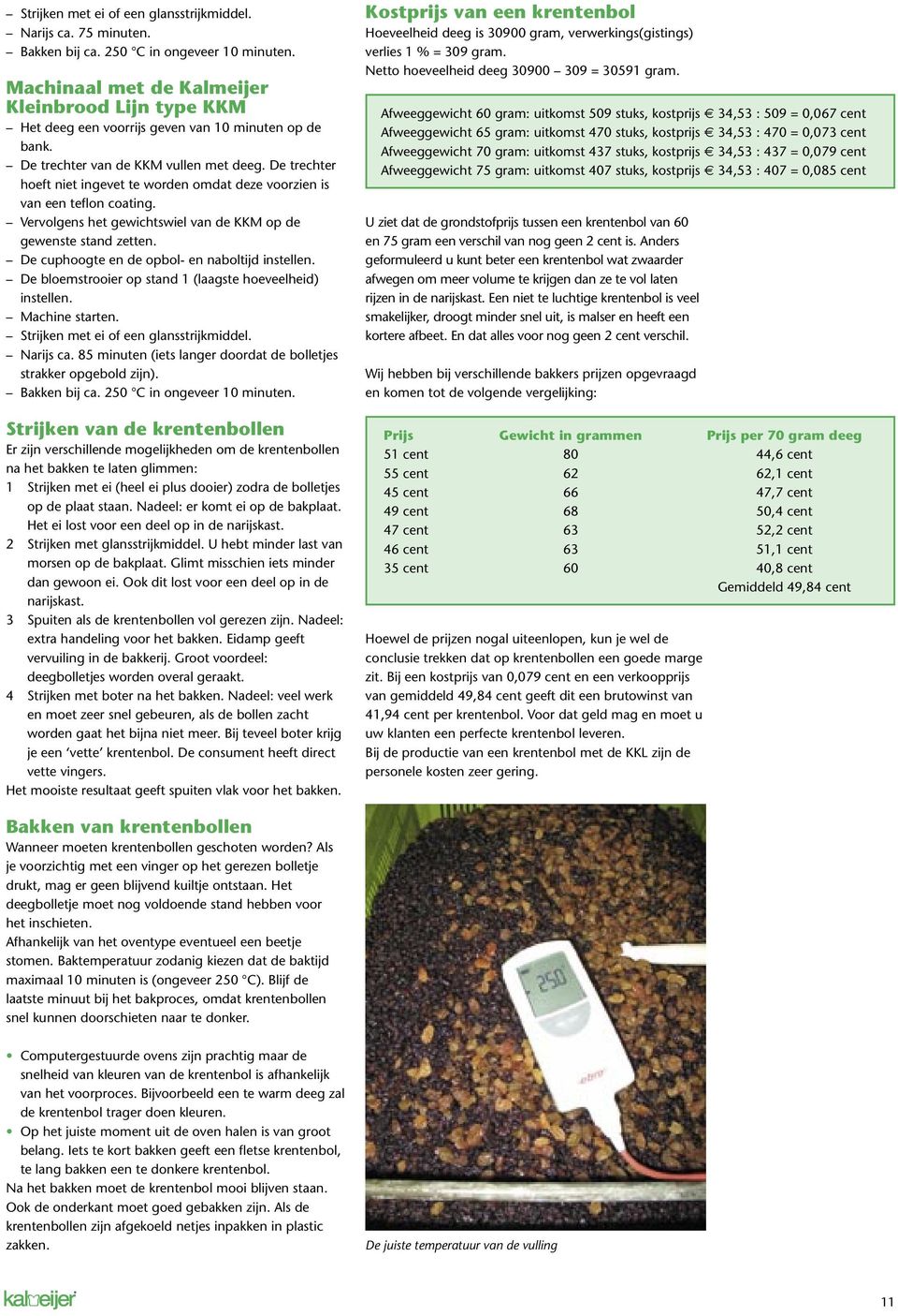 De trechter hoeft niet ingevet te worden omdat deze voorzien is van een teflon coating. Vervolgens het gewichtswiel van de KKM op de gewenste stand zetten.