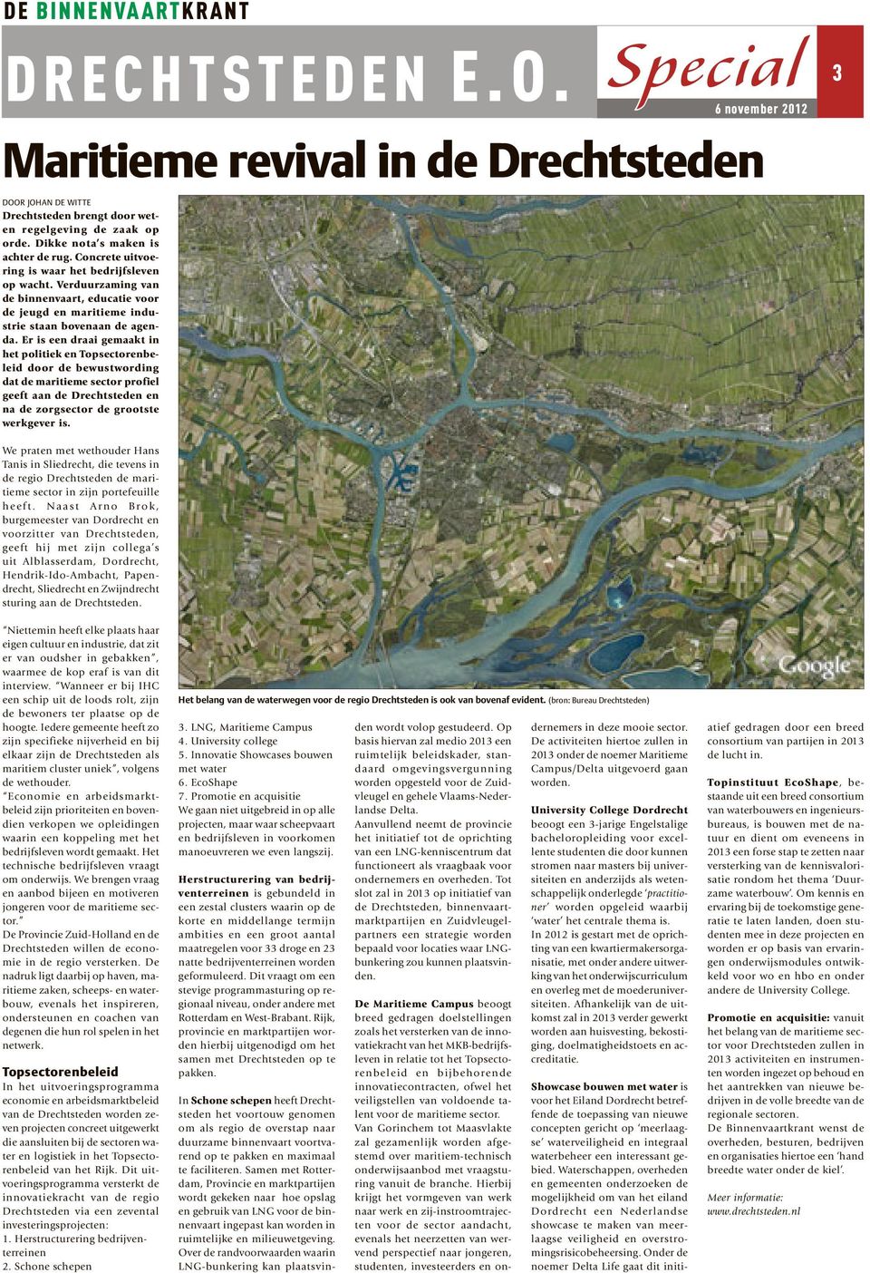 Er is een draai gemaakt in het politiek en Topsectorenbeleid door de bewustwording dat de maritieme sector profiel geeft aan de Drechtsteden en na de zorgsector de grootste werkgever is.