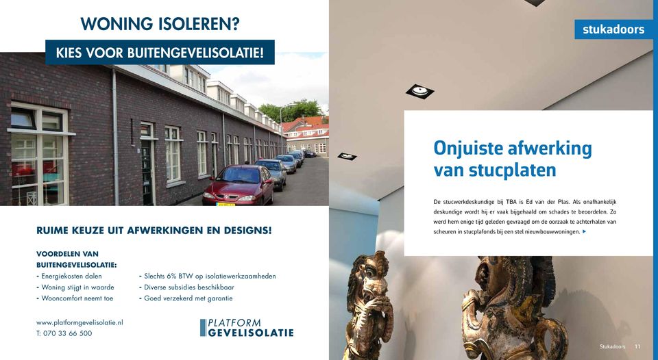 Zo werd hem enige tijd geleden gevraagd om de oorzaak te achterhalen van scheuren in stucplafonds bij een stel nieuwbouwwoningen.