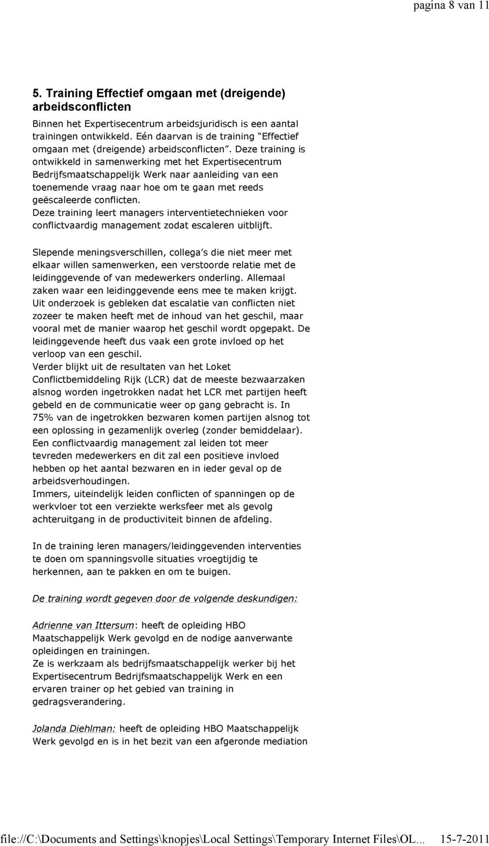 Deze training is ontwikkeld in samenwerking met het Expertisecentrum Bedrijfsmaatschappelijk Werk naar aanleiding van een toenemende vraag naar hoe om te gaan met reeds geëscaleerde conflicten.