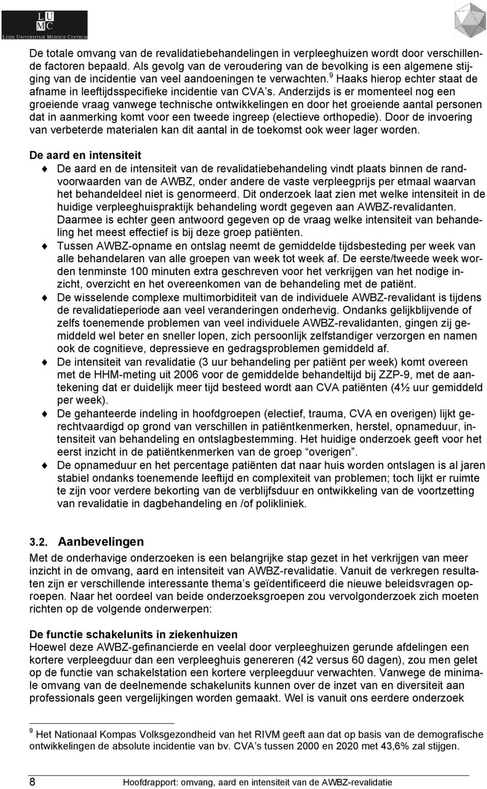 9 Haaks hierop echter staat de afname in leeftijdsspecifieke incidentie van CVA s.