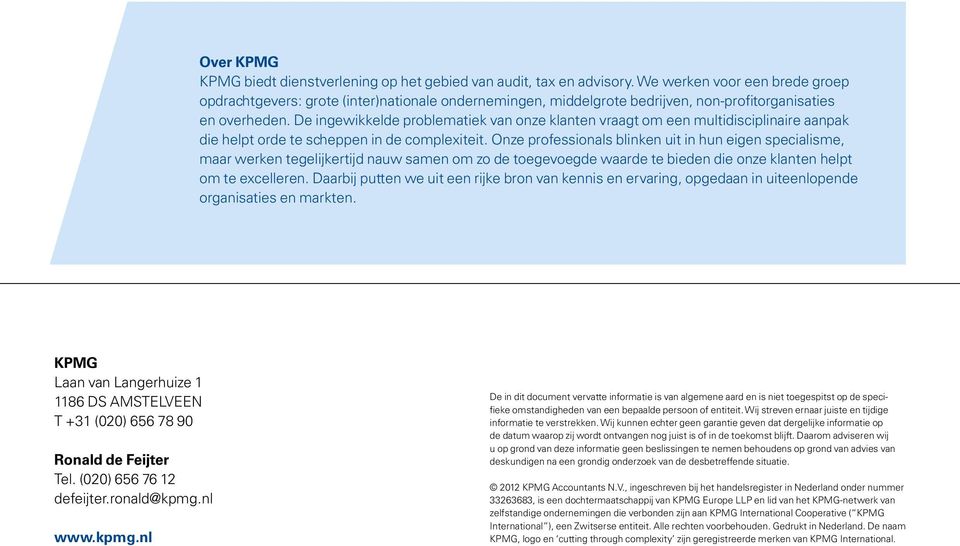 De ingewikkelde problematiek van onze klanten vraagt om een multidisciplinaire aanpak die helpt orde te scheppen in de complexiteit.