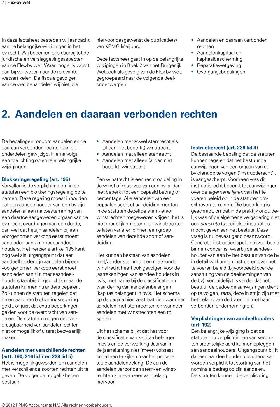 Deze factsheet gaat in op de belangrijke wijzigingen in Boek 2 van het Burgerlijk Wetboek als gevolg van de Flex-bv wet, gegroepeerd naar de volgende deelonderwerpen: Aandelen en daaraan verbonden