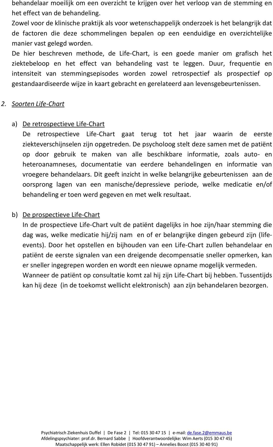 De hier beschreven methode, de Life-Chart, is een goede manier om grafisch het ziektebeloop en het effect van behandeling vast te leggen.