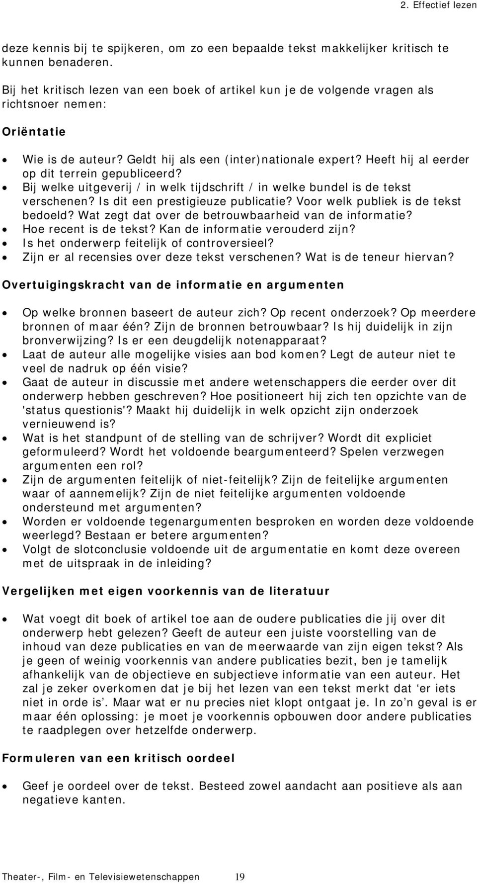 Heeft hij al eerder op dit terrein gepubliceerd? Bij welke uitgeverij / in welk tijdschrift / in welke bundel is de tekst verschenen? Is dit een prestigieuze publicatie?