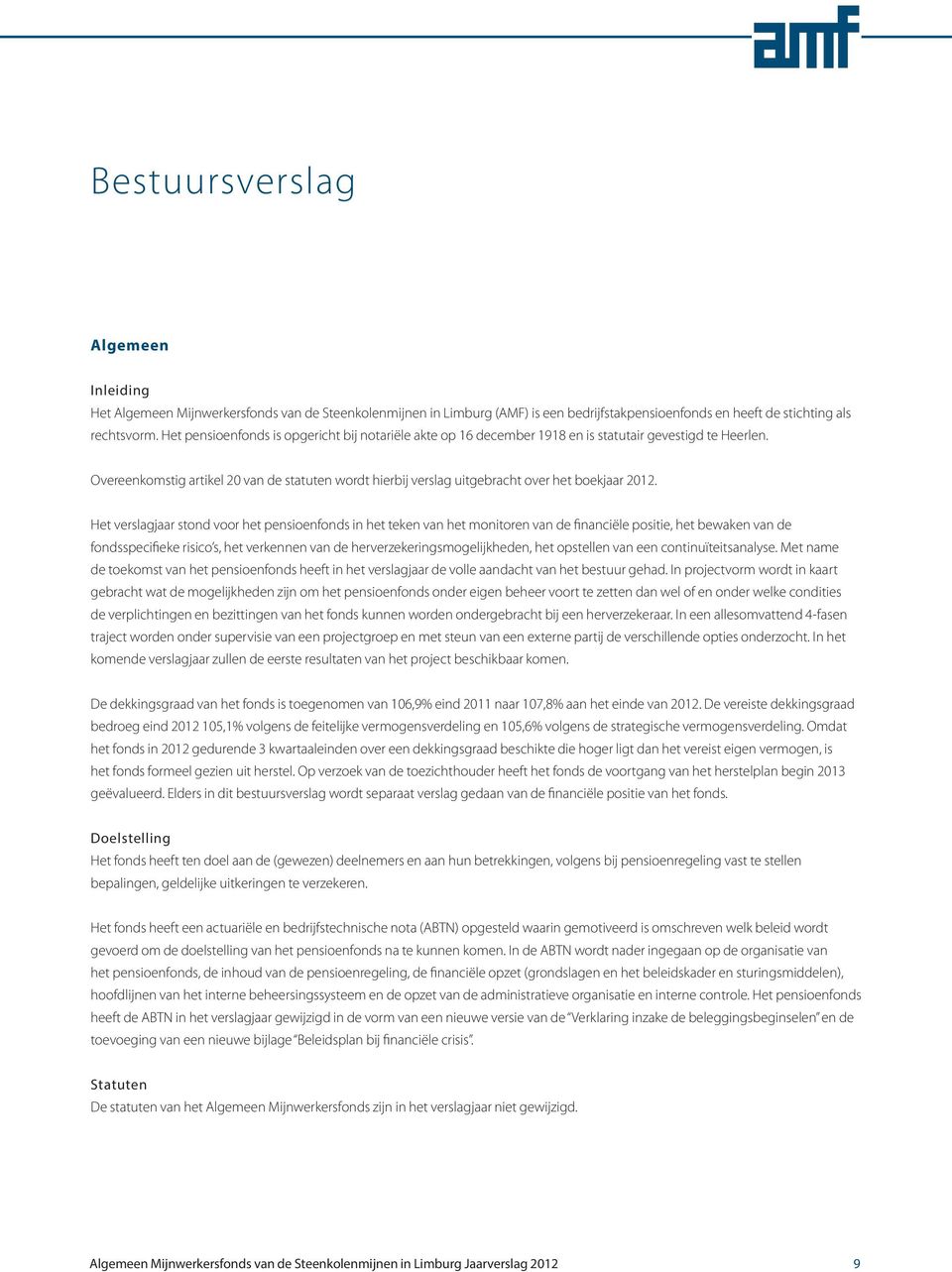 Overeenkomstig artikel 20 van de statuten wordt hierbij verslag uitgebracht over het boekjaar 2012.