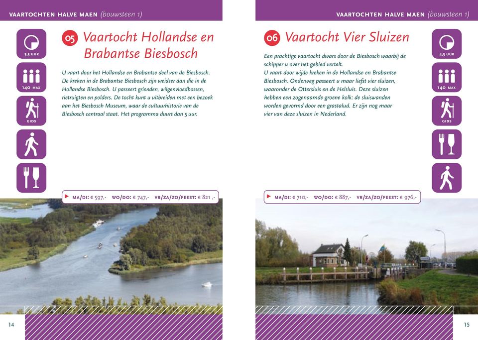 De tocht kunt u uitbreiden met een bezoek aan het Biesbosch Museum, waar de cultuurhistorie van de Biesbosch centraal staat. Het programma duurt dan 5 uur.