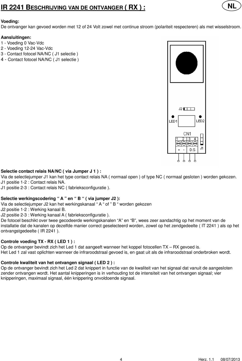 selectiejumper J1 kan het type contact relais NA ( normaal open ) of type NC ( normaal gesloten ) worden gekozen. J1 positie 1-2 : Contact relais NA.