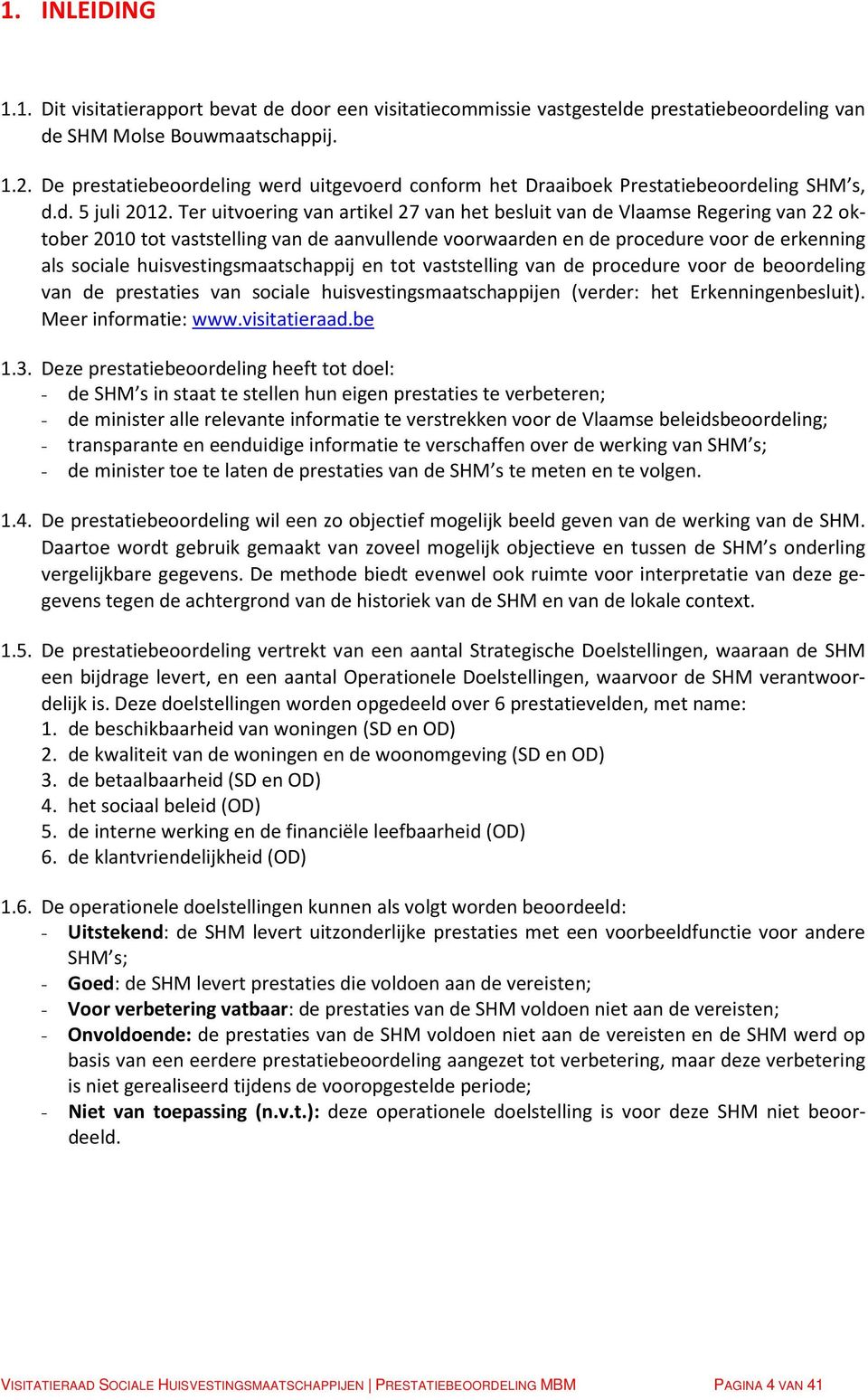 Ter uitvoering van artikel 27 van het besluit van de Vlaamse Regering van 22 oktober 2010 tot vaststelling van de aanvullende voorwaarden en de procedure voor de erkenning als sociale