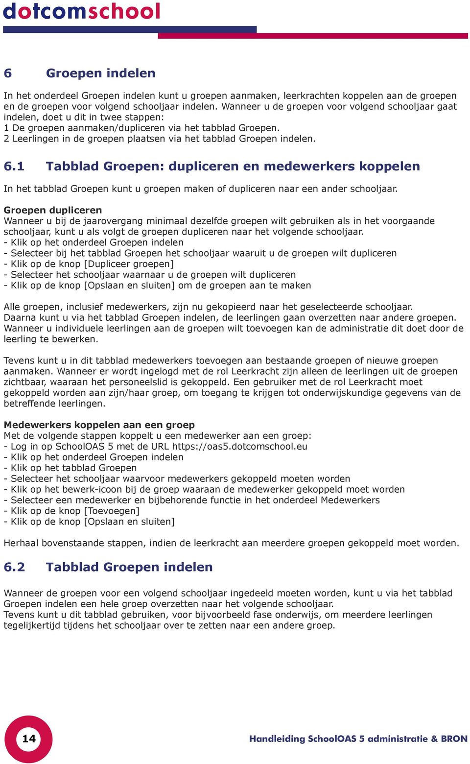 2 Leerlingen in de groepen plaatsen via het tabblad Groepen indelen. 6.