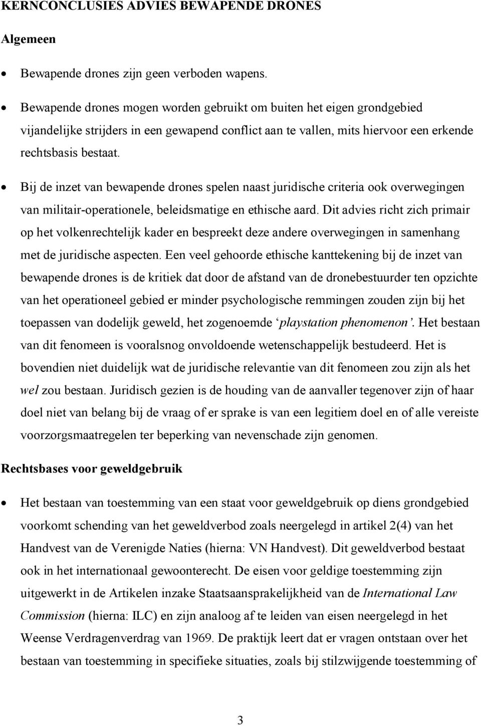 Bij de inzet van bewapende drones spelen naast juridische criteria ook overwegingen van militair-operationele, beleidsmatige en ethische aard.