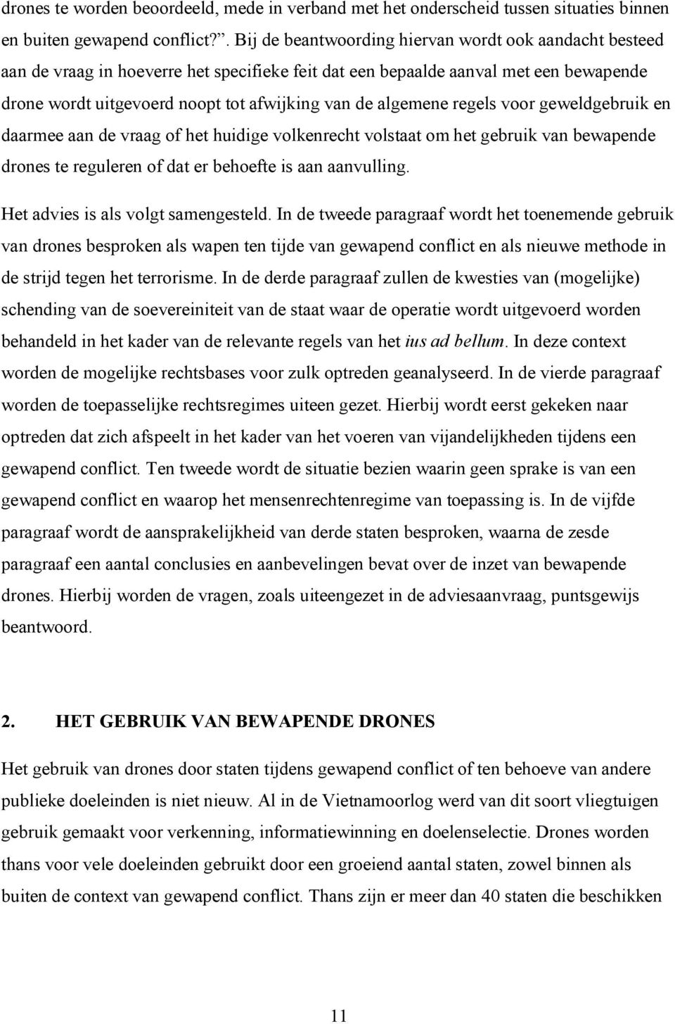 algemene regels voor geweldgebruik en daarmee aan de vraag of het huidige volkenrecht volstaat om het gebruik van bewapende drones te reguleren of dat er behoefte is aan aanvulling.