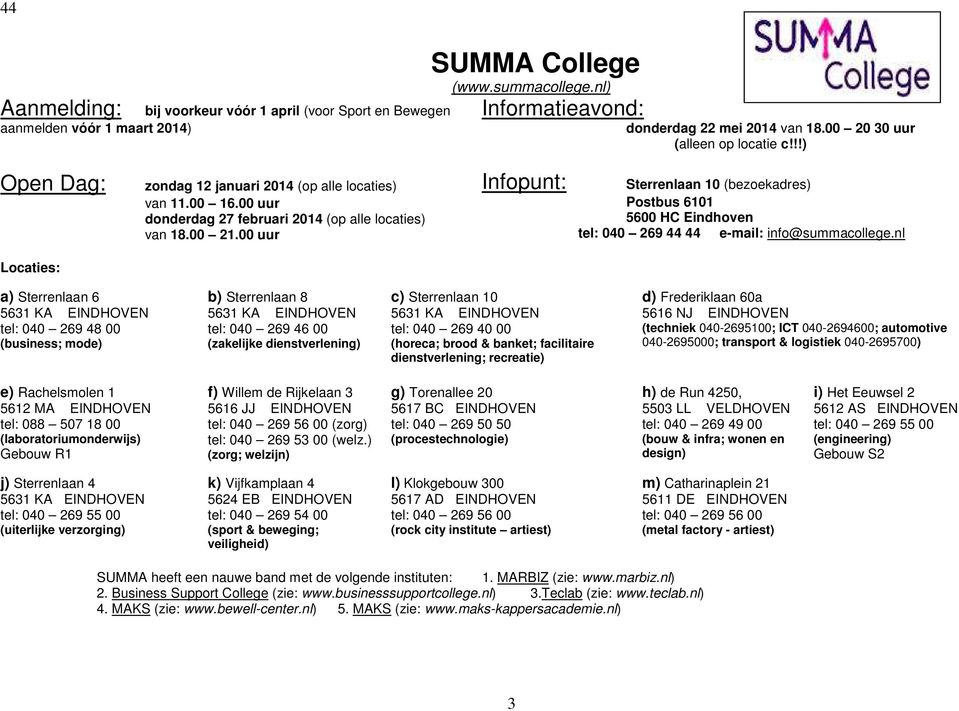 00 uur Infopunt: Sterrenlaan 10 (bezoekadres) Postbus 6101 5600 HC Eindhoven tel: 040 269 44 44 e-mail: info@summacollege.