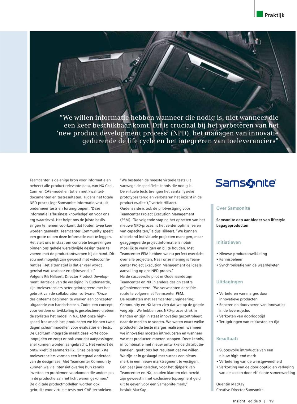 voor informatie en beheert alle product relevante data, van NX Cad, Cam en CAE-modellen tot en met kwaliteitdocumenten en testresultaten.