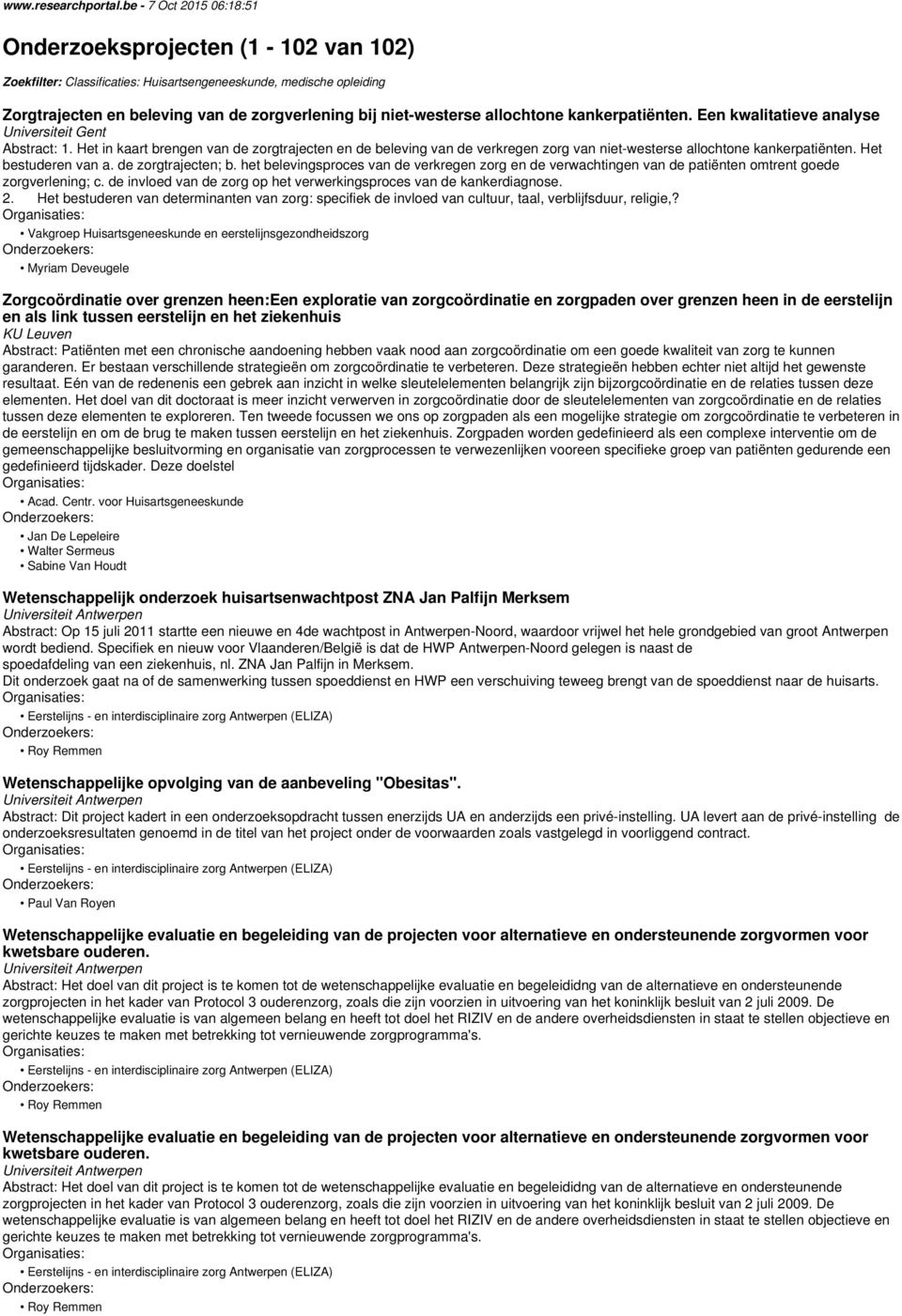 allochtone kankerpatiënten. Een kwalitatieve analyse Abstract: 1. Het in kaart brengen van de zorgtrajecten en de beleving van de verkregen zorg van niet-westerse allochtone kankerpatiënten.