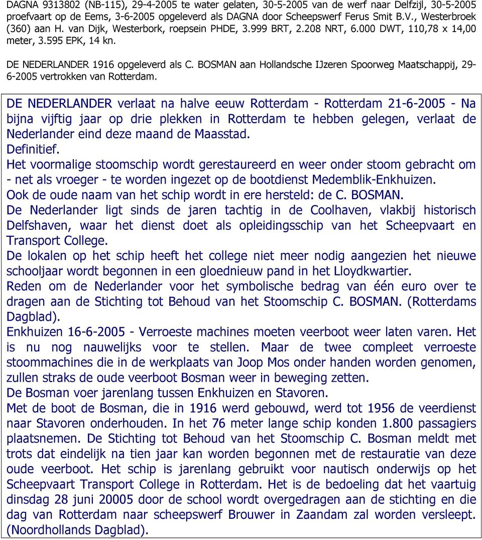 BOSMAN aan Hollandsche IJzeren Spoorweg Maatschappij, 29-6-2005 vertrokken van Rotterdam.
