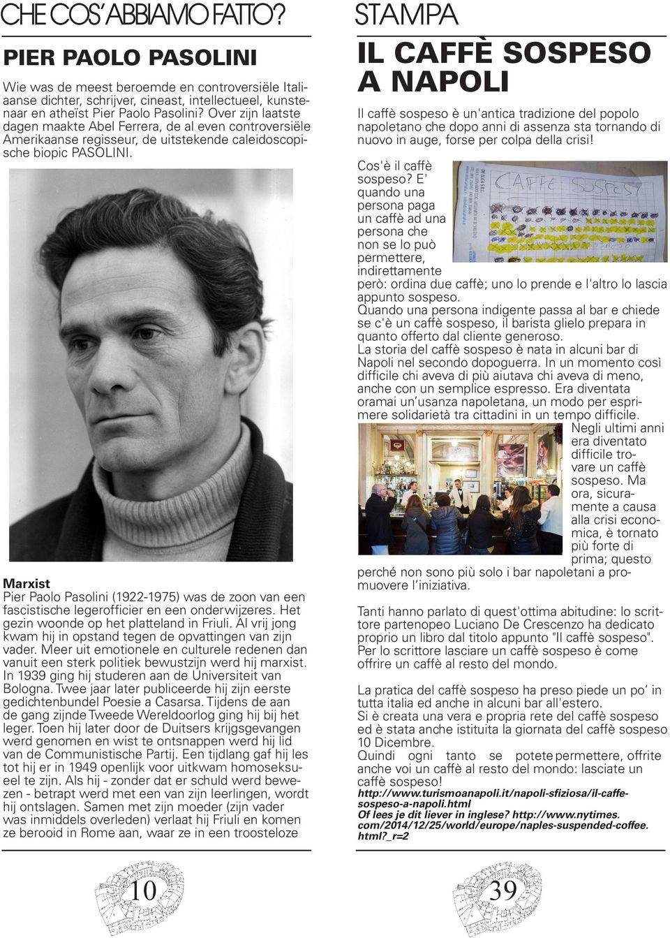 Marxist Pier Paolo Pasolini (1922-1975) was de zoon van een fascistische legerofficier en een onderwijzeres. Het gezin woonde op het platteland in Friuli.