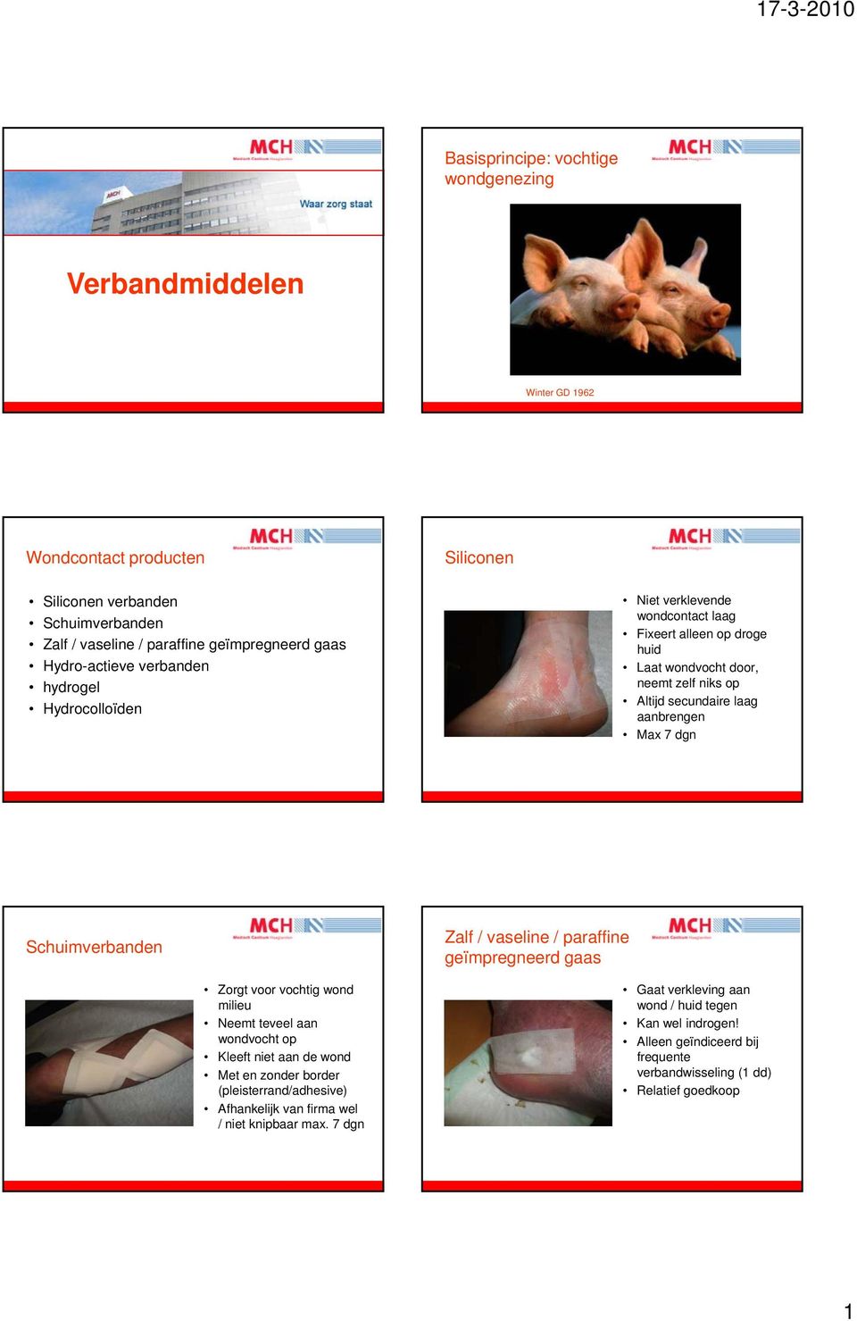 7 dgn Schuimverbanden Zorgt voor vochtig wond milieu Neemt teveel aan wondvocht op Kleeft niet aan de wond Met en zonder border (pleisterrand/adhesive) Afhankelijk van firma wel / niet