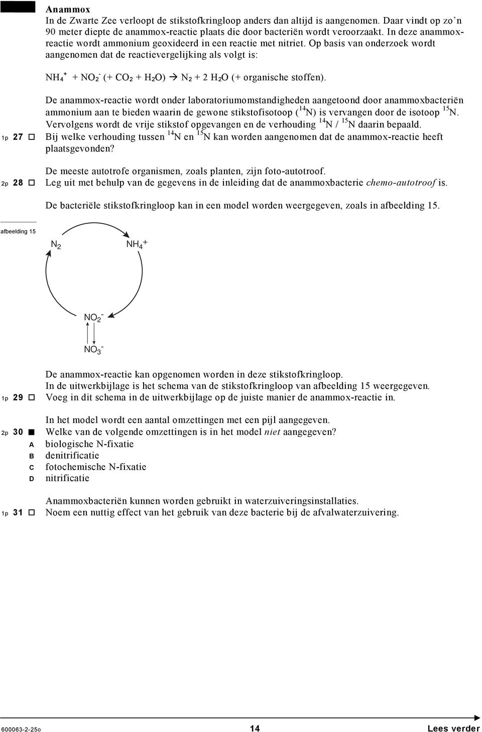 Op basis van onderzoek wordt aangenomen dat de reactievergelijking als volgt is: NH 4 + + NO 2 - (+ CO 2 + H 2O) N 2 + 2 H 2O (+ organische stoffen).