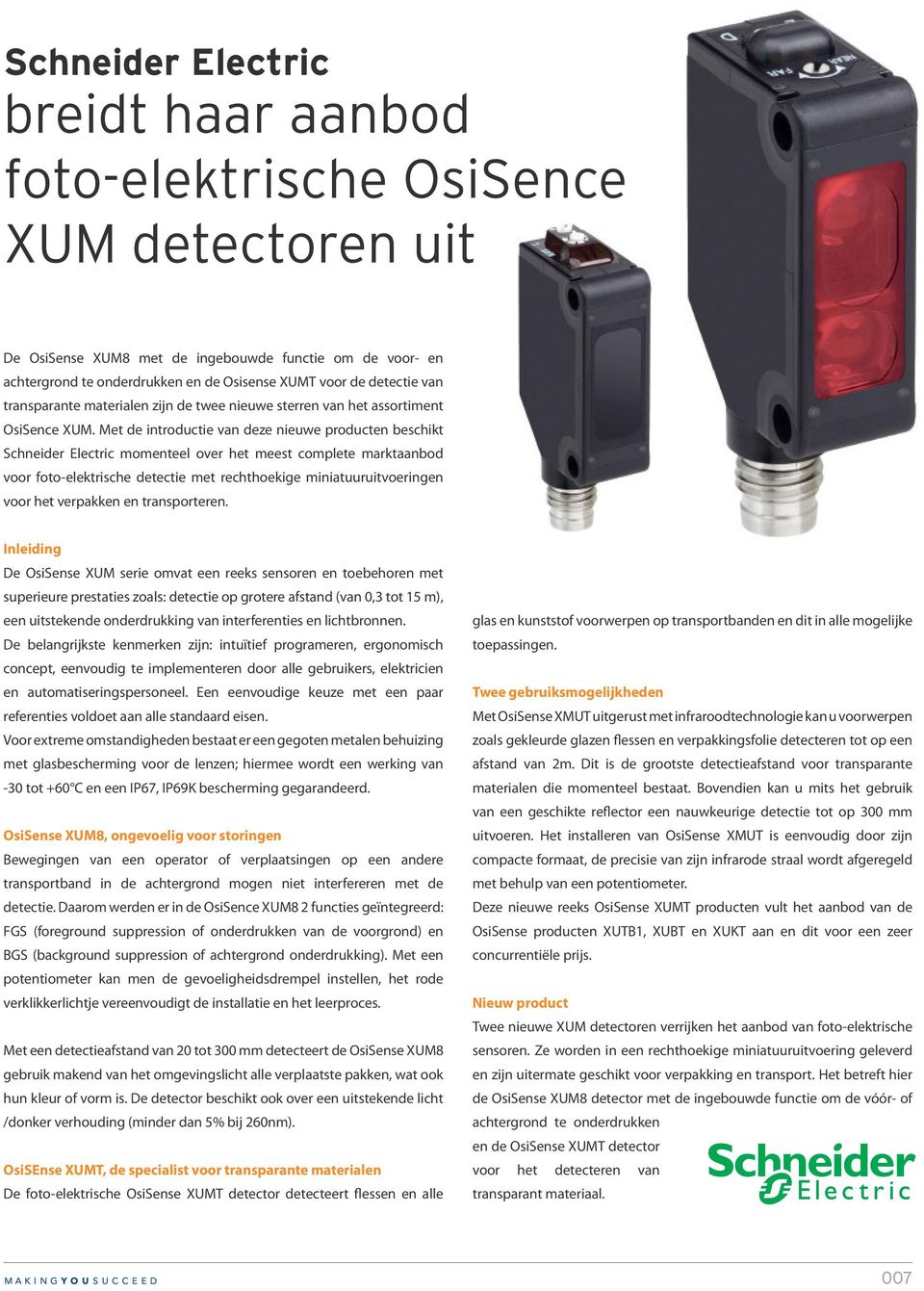 Met de introductie van deze nieuwe producten beschikt Schneider Electric momenteel over het meest complete marktaanbod voor foto-elektrische detectie met rechthoekige miniatuuruitvoeringen voor het