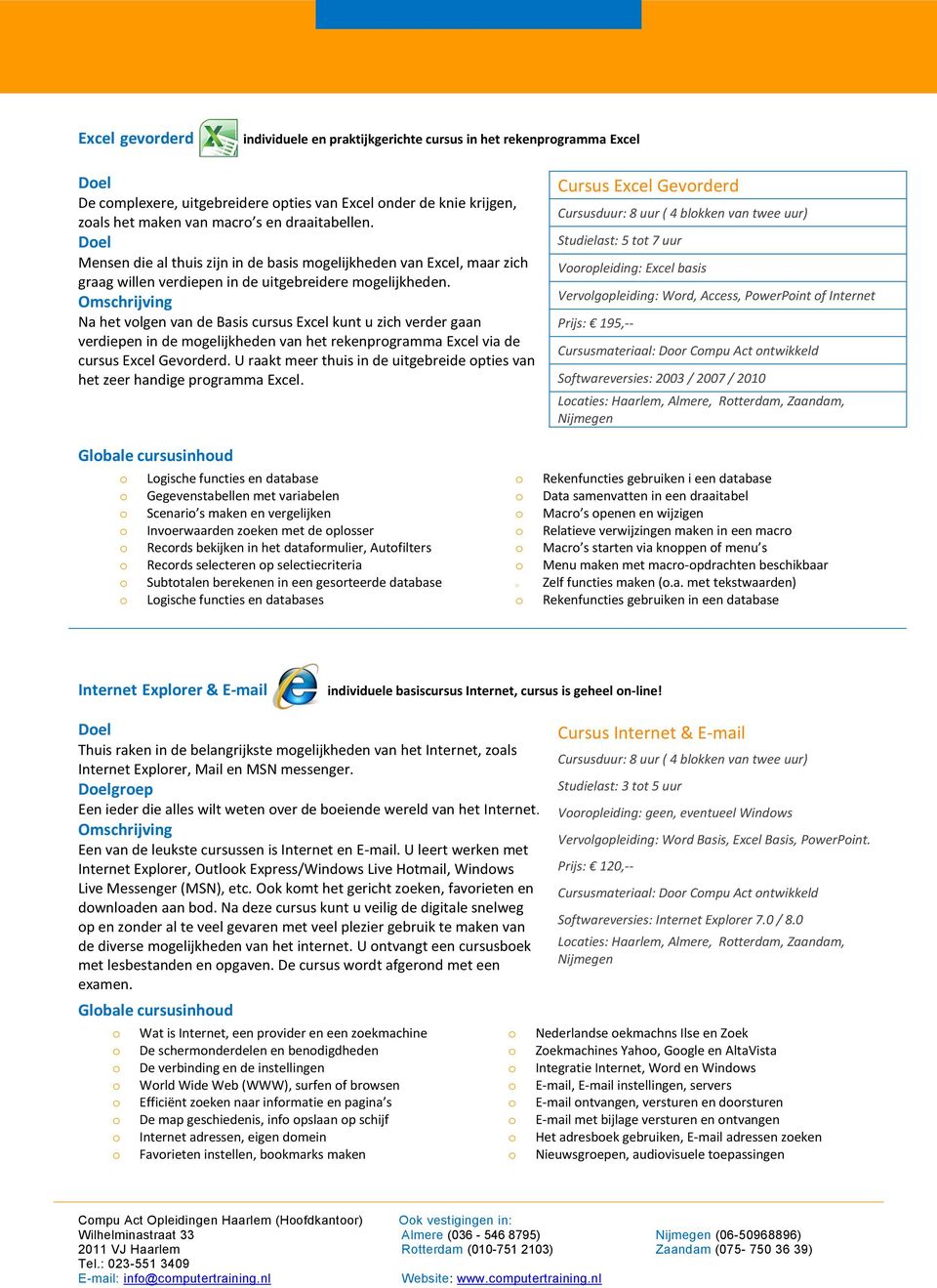 Na het volgen van de Basis cursus Excel kunt u zich verder gaan verdiepen in de mogelijkheden van het rekenprogramma Excel via de cursus Excel Gevorderd.