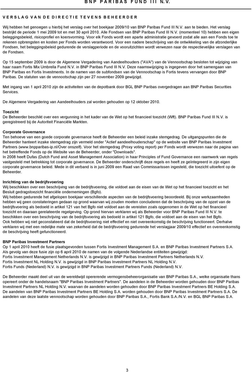 Het verslag bestrijkt de periode 1 mei 2009 tot en met 30 april 2010. Alle Fondsen van BNP Paribas Fund III N.V. (momenteel 10) hebben een eigen beleggingsbeleid, risicoprofiel en koersvorming.