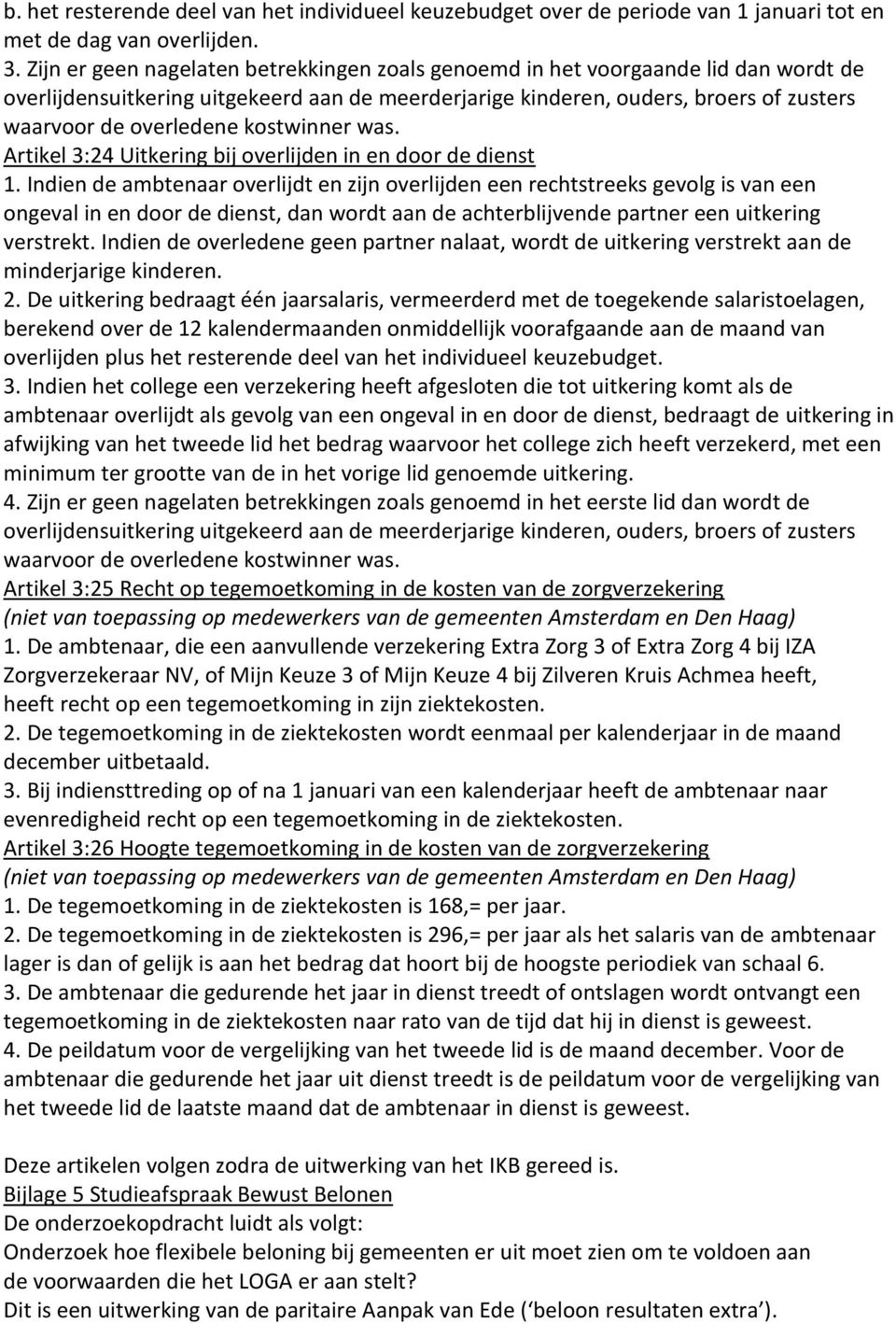 kostwinner was. Artikel 3:24 Uitkering bij overlijden in en door de dienst 1.