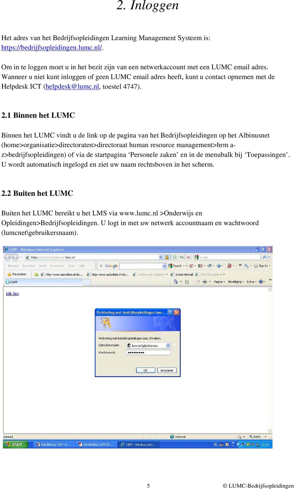 Wanneer u niet kunt inloggen of geen LUMC email adres heeft, kunt u contact opnemen met de Helpdesk ICT (helpdesk@lumc.nl, toestel 4747). 2.