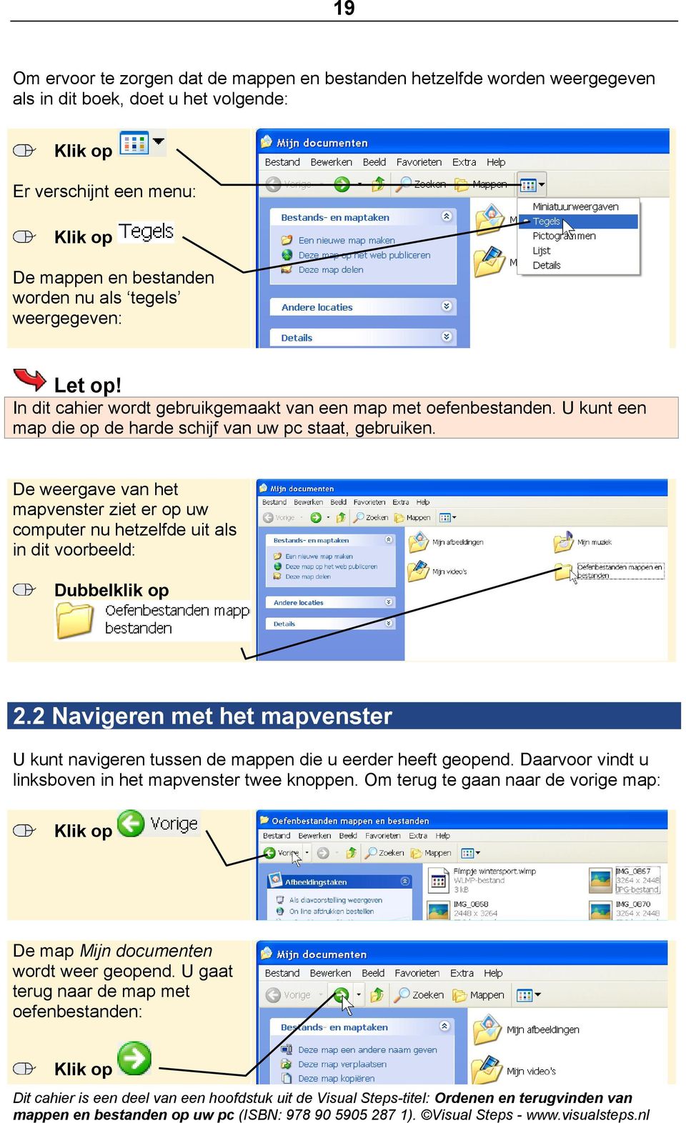 De weergave van het mapvenster ziet er op uw computer nu hetzelfde uit als in dit voorbeeld: Dubbelklik op 2.