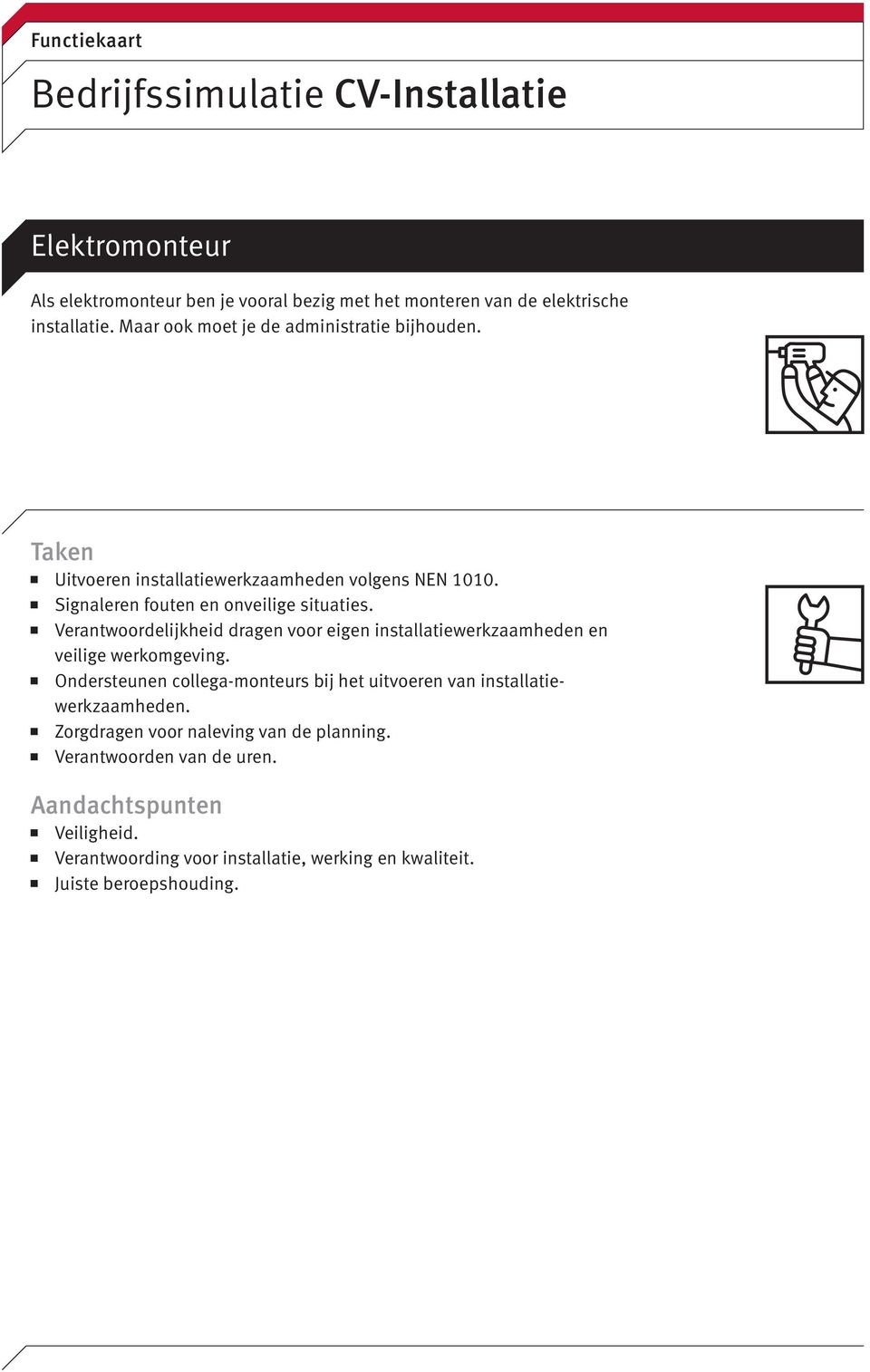 Verantwoordelijkheid dragen voor eigen installatiewerkzaamheden en veilige werkomgeving.