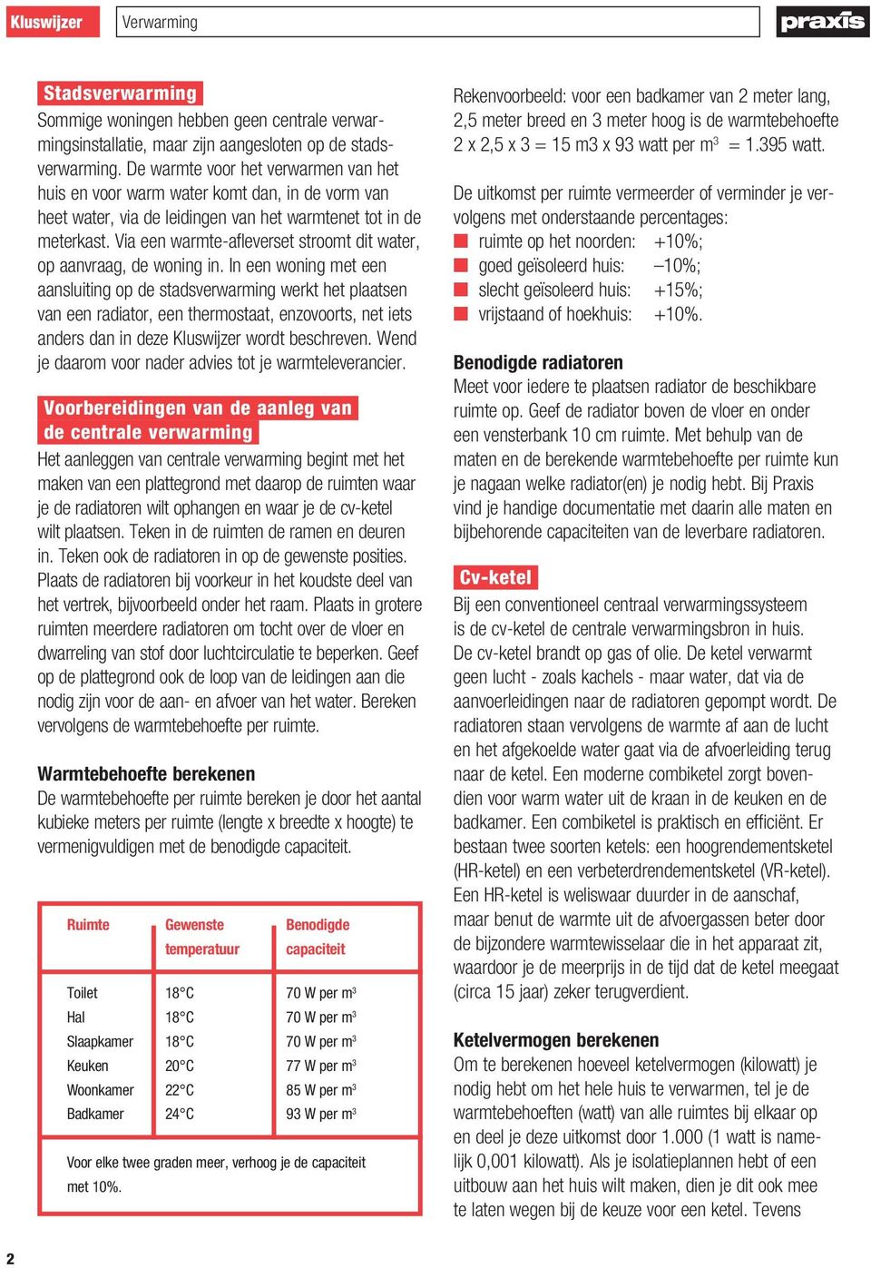 Via een warmte-afleverset stroomt dit water, op aanvraag, de woning in.