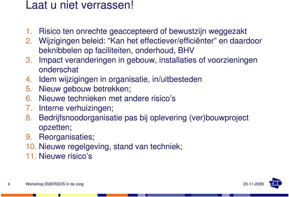 Impact veranderingen in gebouw, installaties of voorzieningen onderschat 4. Idem wijzigingen in organisatie, in/uitbesteden 5.