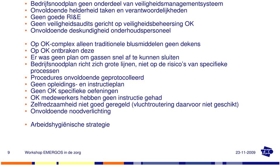 te kunnen sluiten Bedrijfsnoodplan richt zich grote lijnen, niet op de risico s van specifieke processen Procedures onvoldoende geprotocolleerd Geen opleidings- en instructieplan Geen