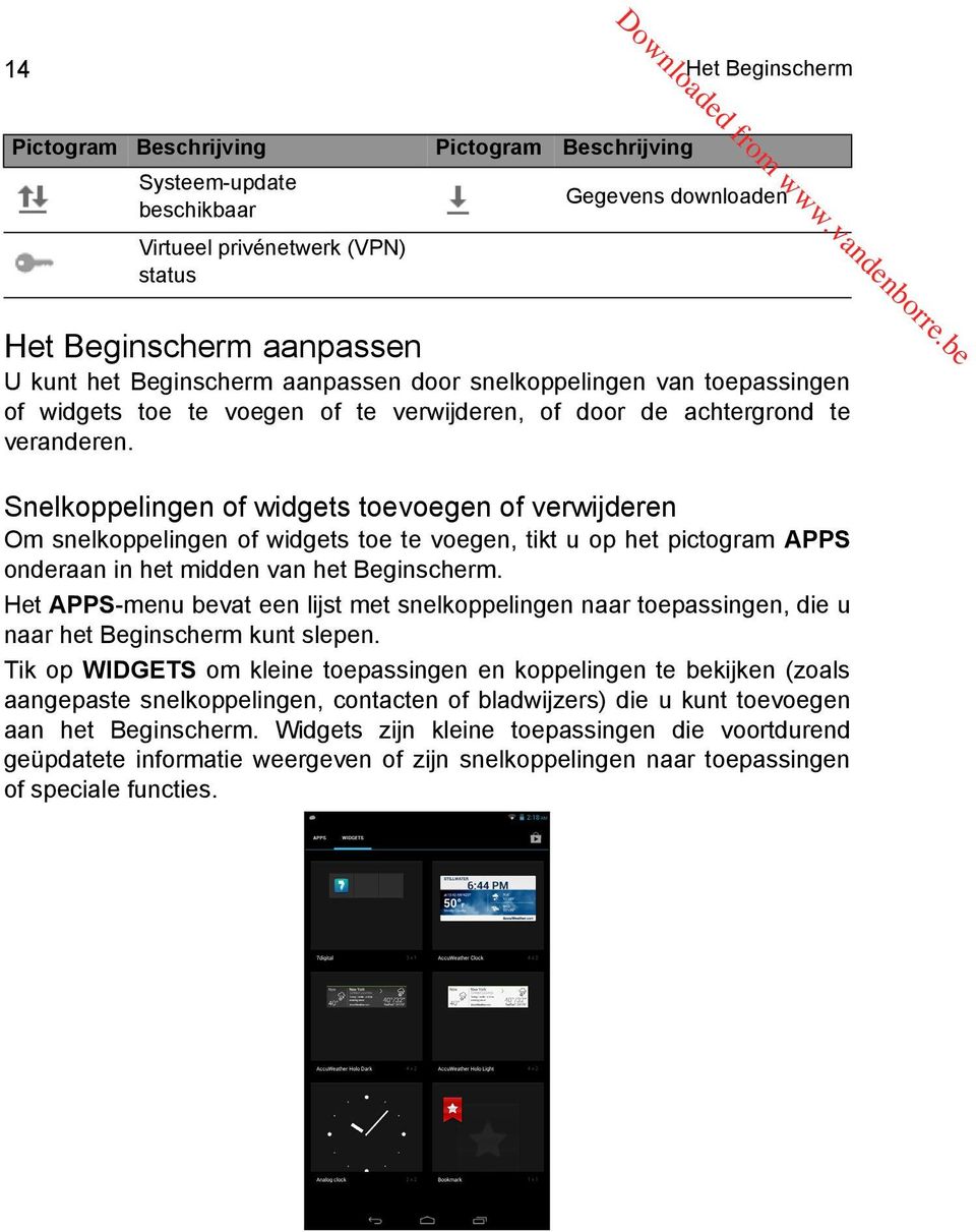 Snelkoppelingen of widgets toevoegen of verwijderen Om snelkoppelingen of widgets toe te voegen, tikt u op het pictogram APPS onderaan in het midden van het Beginscherm.