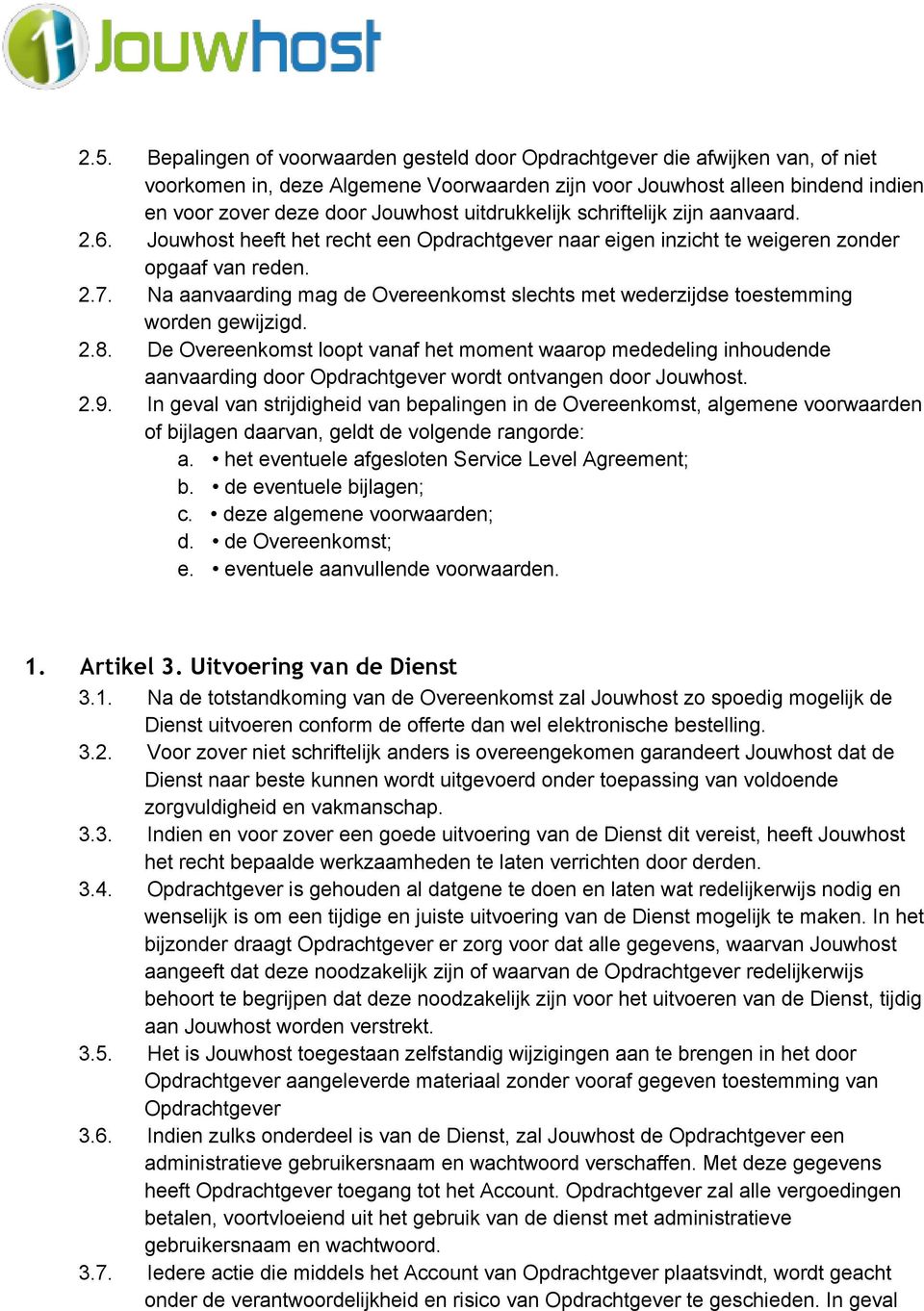 Na aanvaarding mag de Overeenkomst slechts met wederzijdse toestemming worden gewijzigd. 2.8.