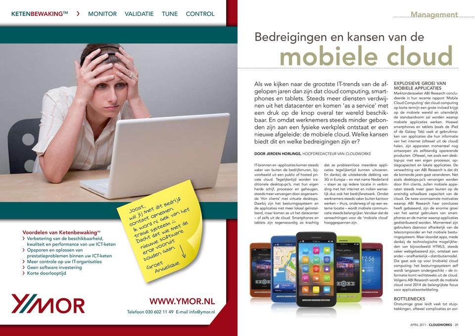 nl Telefoon 030 602 11 49 E-mail info@ymor.nl Als we kijken naar de grootste IT-trends van de afgelopen jaren dan zijn dat cloud computing, smartphones en tablets.