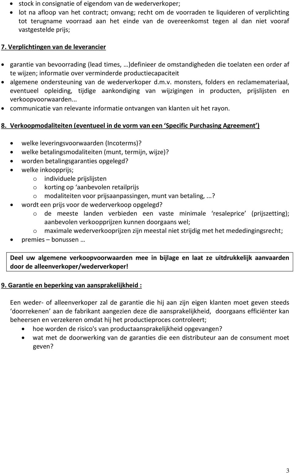 Verplichtingen van de leverancier garantie van bevoorrading (lead times, )definieer de omstandigheden die toelaten een order af te wijzen; informatie over verminderde productiecapaciteit algemene