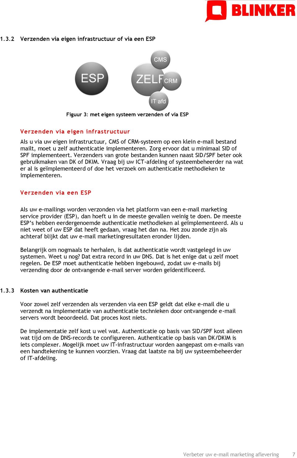 Verzenders van grote bestanden kunnen naast SID/SPF beter ook gebruikmaken van DK of DKIM.