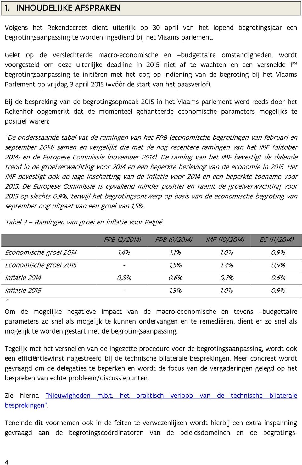 initiëren met het oog op indiening van de begroting bij het Vlaams Parlement op vrijdag 3 april 2015 (=vóór de start van het paasverlof).