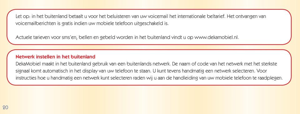 Actuele tarieven voor sms en, bellen en gebeld worden in het buitenla