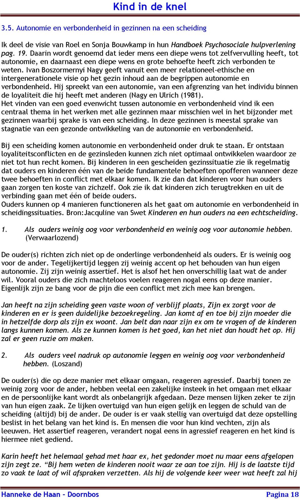 Ivan Boszormernyi Nagy geeft vanuit een meer relationeel-ethische en intergenerationele visie op het gezin inhoud aan de begrippen autonomie en verbondenheid.