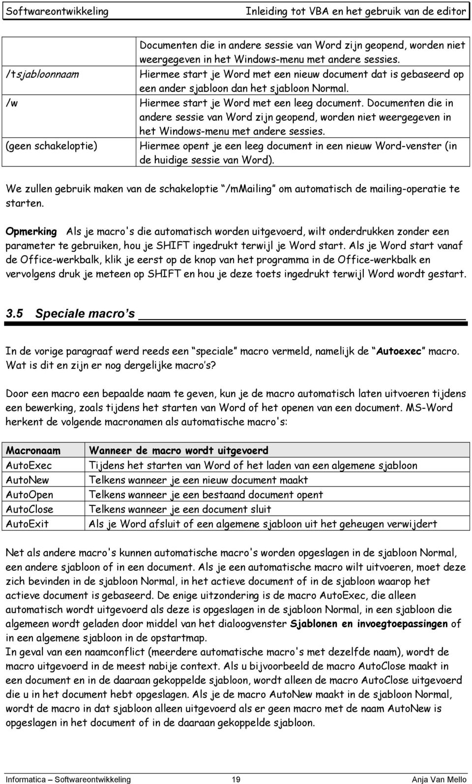 (geen schakeloptie) Hiermee opent je een leeg document in een nieuw Word-venster (in de huidige sessie van Word).